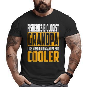 Fisheries Biologist Grandpa Like A Grandpa But Cooler Big and Tall Men T-shirt | Mazezy AU