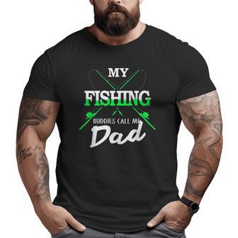 Fishing 365 My Fishing Buddies Call Me Dad Father's Day Big and Tall Men T-shirt | Mazezy
