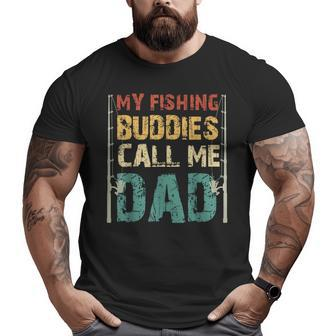My Fishing Buddies Call Me Dad Father's Day Fisherman Daddy Big and Tall Men T-shirt | Mazezy