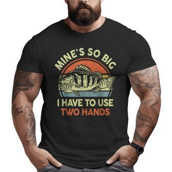 Fishing- Mine's So Big I Have To Use Two Hands Bass Dad Big and Tall Men T-shirt | Mazezy