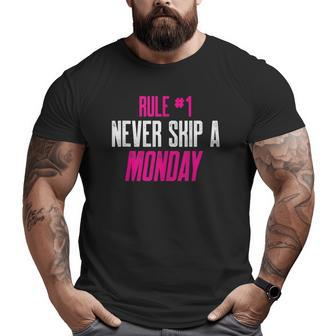 Fitness Gym Inspiration Quote Rule 1 Never Skip A Monday Big and Tall Men T-shirt | Mazezy