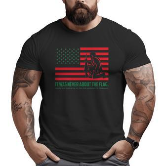 It Was Never About The Flag Liberty & Justice For All Big and Tall Men T-shirt | Mazezy