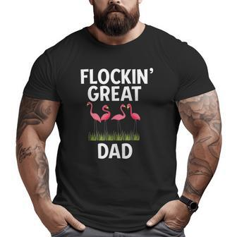 Flamingo Flockin Great Dad Father's Day Flamingo Big and Tall Men T-shirt | Mazezy