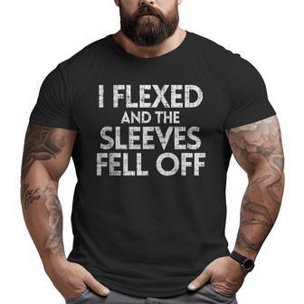 I Flexed And The Sleeves Fell Off Workout Gym Muscle Big and Tall Men T-shirt | Mazezy