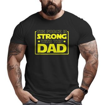 The Force Is Strong With This Dad Father Big and Tall Men T-shirt | Mazezy
