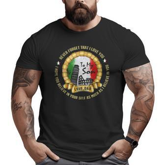 Never Forget That I Love You To My Son Love Dad I Hope You Believe In Your Self As Much As I Believe In You Big and Tall Men T-shirt | Mazezy
