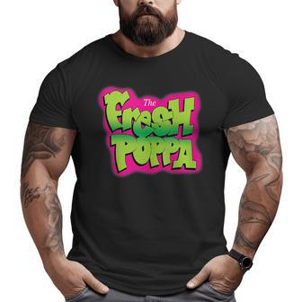 The Fresh Poppa 90'S Dad Father's Day For Dad Big and Tall Men T-shirt | Mazezy