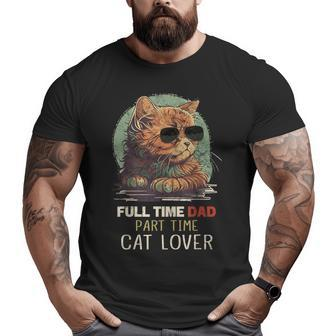 Full Time Dad Part Time Cat Lover Quote Cat Vintage Big and Tall Men T-shirt | Mazezy