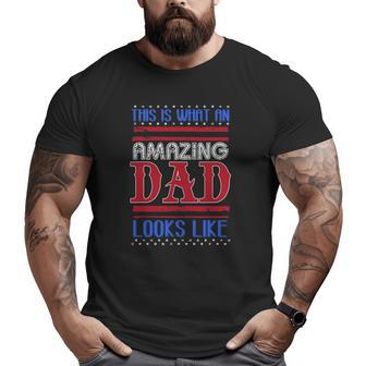 This Is What An Amazing Dad Looks Like Big and Tall Men T-shirt | Mazezy