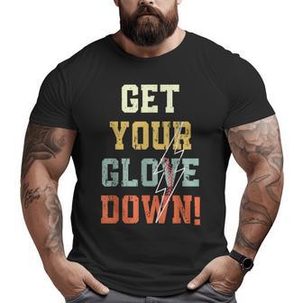 Baseball Get Your Glove Down Baseball Dad For Dad Big and Tall Men T-shirt | Mazezy