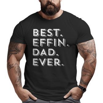 Best Dad Ever Crude Humor Big and Tall Men T-shirt | Mazezy