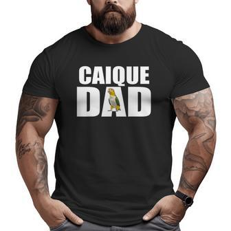 Caique Caique Dad Caique Parrot Big and Tall Men T-shirt | Mazezy
