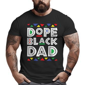 Dad Fathers Day Dad Dope Black Dad Black Father Big and Tall Men T-shirt | Mazezy