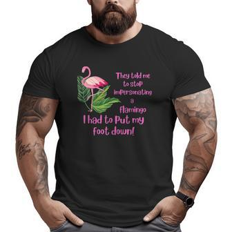 Dad Joke Flamingo I Had To Put My Foot Down Big and Tall Men T-shirt | Mazezy
