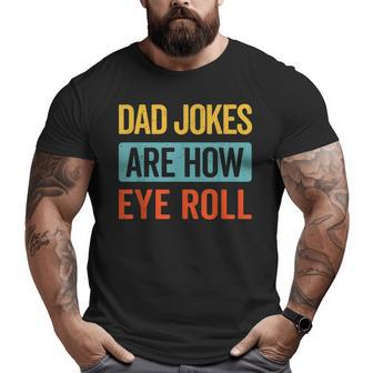 Dad Jokes Are How Eye Roll Retro Dad Joke Father's Day Big and Tall Men T-shirt | Mazezy