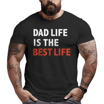 Dad Life Is The Best Life Father's Day Daddy Big and Tall Men T-shirt | Mazezy