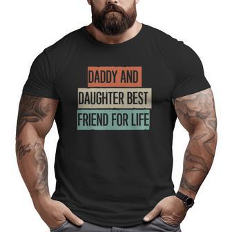 Daddy And Daughter Best Friend For Life Big and Tall Men T-shirt | Mazezy