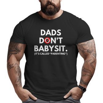 Dads Don't Babysit It's Called Parenting Big and Tall Men T-shirt | Mazezy