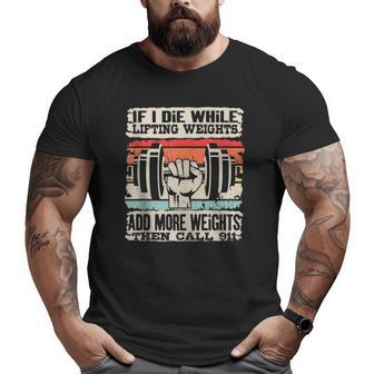 If I Die While Lifting Weights Workout Gym Big and Tall Men T-shirt | Mazezy