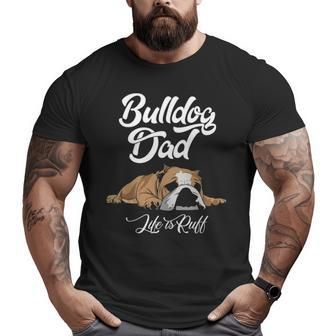 English Bulldog Apparel Bulldog Dad Life Is Ruff Big and Tall Men T-shirt | Mazezy