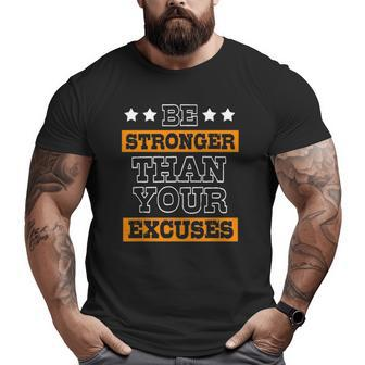 Excuses Be Stronger Than Your Excuses Big and Tall Men T-shirt | Mazezy