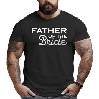 Father Of The Bride Fatherly Love Dad Big and Tall Men T-shirt | Mazezy