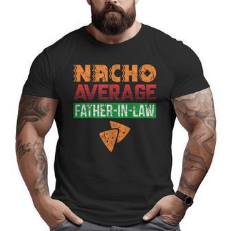 Father In Law Wedding Dad Nacho Fathers Day Shirt Big and Tall Men T-shirt | Mazezy