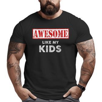 Fathers Day Awesome Like My Kids Proud Dad Big and Tall Men T-shirt | Mazezy