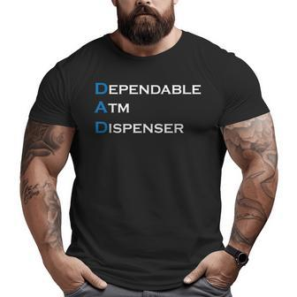 Fathers Day Dad Dependable Atm Dispenser Big and Tall Men T-shirt | Mazezy