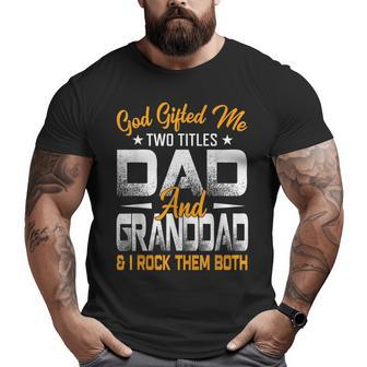 Fathers Day God ed Me Two Titles Dad And Granddad Big and Tall Men T-shirt | Mazezy