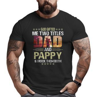 Father's Day God ed Me Two Titles Dad And Pappy Big and Tall Men T-shirt | Mazezy
