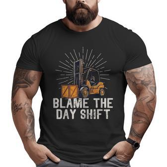 Forklift Certified Truck Driver Blame The Day Shift Driver Big and Tall Men T-shirt | Mazezy