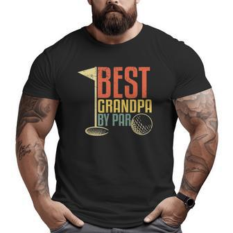 For Golf Lovers Best Grandpa By Par Big and Tall Men T-shirt | Mazezy