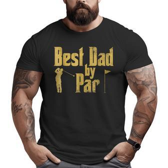 Golf Best Dad By Par T Big and Tall Men T-shirt | Mazezy