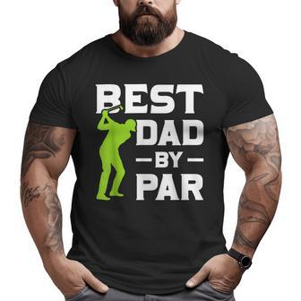 Golfer Daddy Fathers Day Best Dad By Par Golf Big and Tall Men T-shirt | Mazezy
