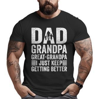 Great-Grandpa Fathers Day I Just Keep Getting Better Big and Tall Men T-shirt | Mazezy