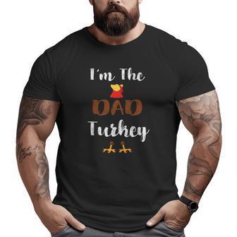 I'm The Dad Turkey Thanksgiving Family Matching Father Big and Tall Men T-shirt | Mazezy