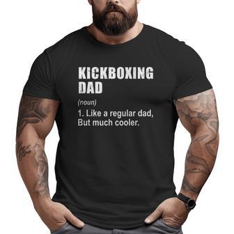 Kickboxing Dad Like Dad But Much Cooler Definition Big and Tall Men T-shirt | Mazezy DE