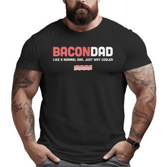 Mens Bacon Dad Father's Day For Dad Big and Tall Men T-shirt | Mazezy