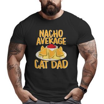 Nacho Average Cat Dad Cat Lover Big and Tall Men T-shirt | Mazezy