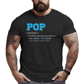 Pop For Grandpa Pop Definition For Grandfather Big and Tall Men T-shirt | Mazezy