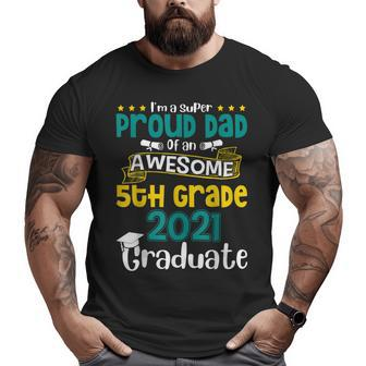 Proud Dad Of An Awesome 5Th Grade 2021 Graduate Big and Tall Men T-shirt | Mazezy