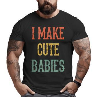 Quote I Make Cute Babies New Dad Father's Day Big and Tall Men T-shirt | Mazezy