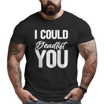 Saying Gym I Could Deadlift You Tank Top Big and Tall Men T-shirt | Mazezy