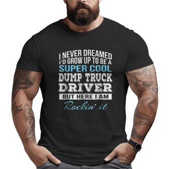 Super Cool Dump Truck Driver Big and Tall Men T-shirt | Mazezy