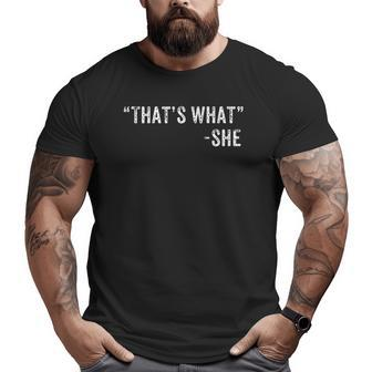 That's What She Said Dad Joke Quote Big and Tall Men T-shirt | Mazezy UK