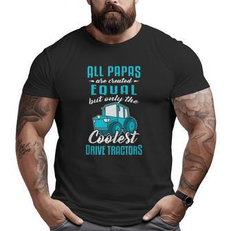 Tractor Driver All Papas Created Equal Farmer Big and Tall Men T-shirt | Mazezy