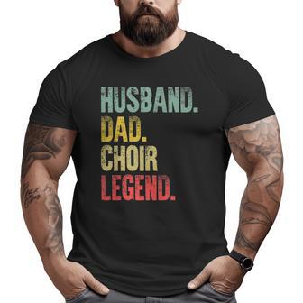 Vintage Husband Dad Choir Legend Retro Big and Tall Men T-shirt | Mazezy