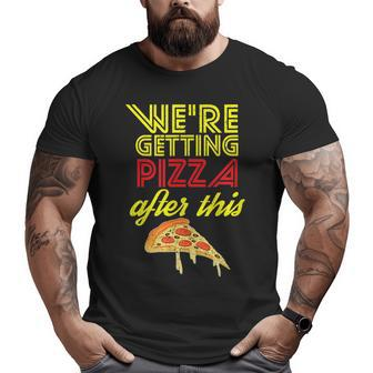 We Are Getting Pizza After This Gym Workout Foodie Pizza Big and Tall Men T-shirt | Mazezy