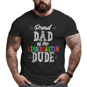 Proud Dad Of The Kindergarten Dude First Day Of School Big and Tall Men T-shirt | Mazezy